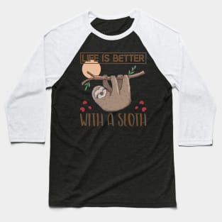 Life is better with a Sloth Baseball T-Shirt